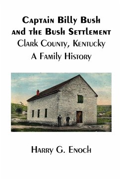 Captain Billy Bush and the Bush Settlement, Clark County, Kentucky, A Family History - Enoch, Harry G.