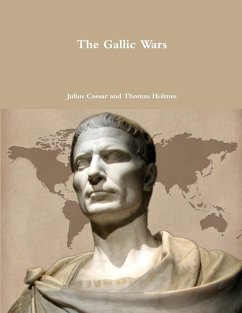 The Gallic Wars - Caesar, Julius; Holmes, Thomas