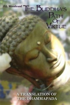 The Buddha's Path Of Virtue: A Translation Of The Dhammapada - Woodward, F. L.