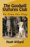 The Goodwill Vultures Club: No Time For Play