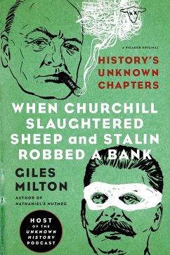 When Churchill Slaughtered Sheep and Stalin Robbed a Bank: History's Unknown Chapters - Milton, Giles