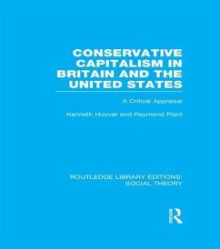 Conservative Capitalism in Britain and the United States (Rle Social Theory) - Plant, Raymond; Hoover, Kenneth