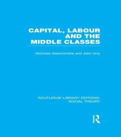 Capital, Labour and the Middle Classes (Rle Social Theory) - Urry, John; Abercrombie, Nicholas