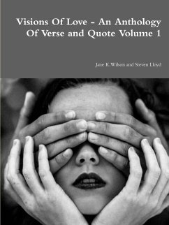 Visions Of Love - An Anthology Of Verse and Quote Volume 1 - Wilson, Jane