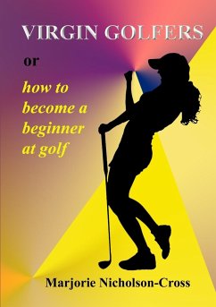 Virgin Golfers or how to become a beginner at golf - Nicholson-Cross, Marjorie