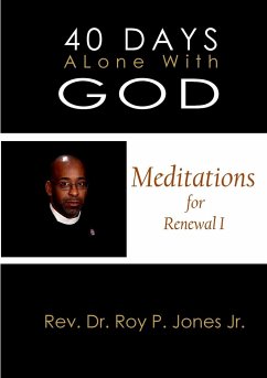 40 Days Alone with God Meditations for Renewal I - Jones, Jr. Rev. Roy P.