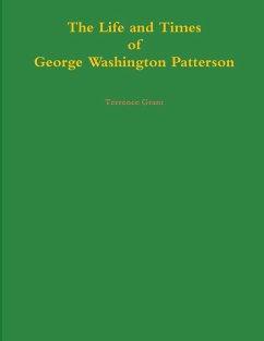 The Life and Times of George Washington Patterson - Grant, Terrence