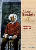 Albert Einstein : su vida, su obra y su mundo
