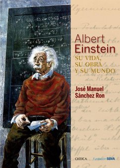 Albert Einstein : su vida, su obra y su mundo - Sánchez Ron, José Manuel