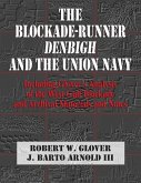 The Blockade-Runner Denbigh and the Union Navy: Including Glover's Analysis of the West Gulf Blockade and Archival Materials and Notes