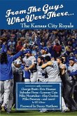 From the Guys Who Were There...: The Kansas City Royals