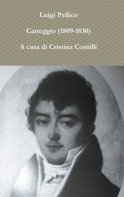 Carteggio (1809-1830) A cura di Cristina Contilli - Pellico, Luigi