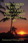 THE NAKED TRUTH ABOUT LIFE AND LIVING!!! A must read for everybody.