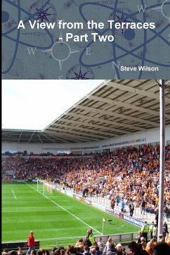 A View from the Terraces - Part Two - 1998-99 to 2014-15 - Wilson, Steve