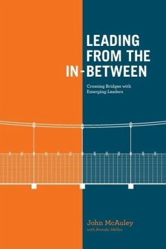 Leading from the In-Between: Crossing Bridges with Emerging Leaders - McAuley, John; Melles, Brenda