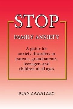 STOP Family Anxiety: A guide for anxiety disorders in parents, grandparents, teenagers and children of all ages - Zawatzky, Joan