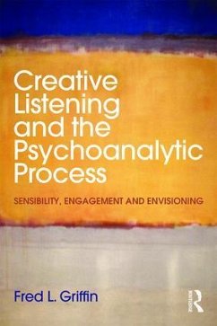 Creative Listening and the Psychoanalytic Process - Griffin, Fred L. (Training and Supervising Psychoanalyst, Dallas Psy