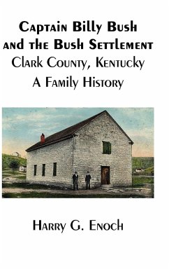 Captain Billy Bush and the Bush Settlement, Clark County, Kentucky, A Family History - Enoch, Harry G.