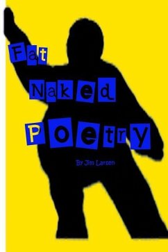 Fat Naked Poetry: The definitive Jim Larsen Poetry and Prose Collection - Larsen, Jim