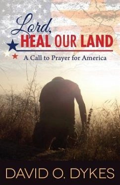 Lord, Heal Our Land: A Call to Prayer for America - Dykes, David O.