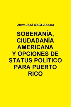 SOBERANIA, CIUDADANIA AMERICANA Y OPCIONES DE STATUS PARA PUERTO RICO - Nolla-Acosta, Juan Jose