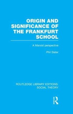 Origin and Significance of the Frankfurt School (Rle Social Theory) - Slater, Phil