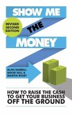 Show Me the Money: How to Raise the Cash to Get Your Business Off the Ground