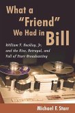 What a &quote;Friend&quote; We Had in Bill: William F. Buckley, Jr. and the Rise, Betrayal, and Fall of Starr Broadcasting