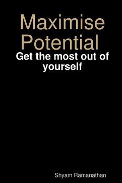 Maximise Potential - Get the most out of yourself - Ramanathan, Shyam