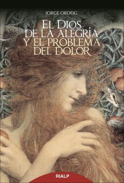 El Dios de la alegría y el problema del dolor - Ordeig Corsini, Jorge