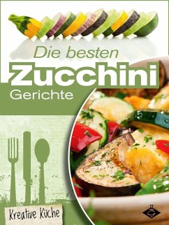 Die besten Zucchini-Rezepte (eBook, ePUB) - Bauer, Felicitas