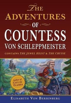 The Adventures of Countess Von Schleppmeister: The Jewel Heist/The Cruise - Berrinberg, Elisabeth von