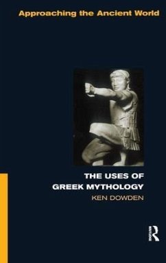 The Uses of Greek Mythology - Dowden, Ken