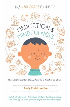 The Headspace Guide to Meditation and Mindfulness: How Mindfulness Can Change Your Life in Ten Minutes a Day - Puddicombe, Andy