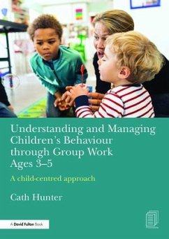 Understanding and Managing Children's Behaviour through Group Work Ages 3-5 - Hunter, Cath