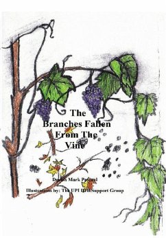 The Branches Fallen from the Vine Looking at the lives of christians in these last days and how to really live - Pascual, Dennis Mark