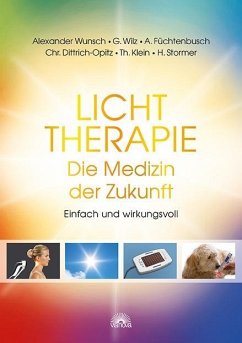 Lichttherapie - Die Medizin der Zukunft - Wunsch, Alexander; Dittrich-Opitz, Christian; Klein, Thomas; Füchtenbusch, Anja; Wilz, Gregor; Stormer, Hans