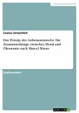 Das Prinzip des Gabenaustauschs. Die Zusammenhänge zwischen Moral und Ökonomie nach Marcel Mauss