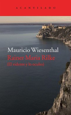 Rainer Maria Rilke : el vidente y lo oculto - Wiesenthal, Mauricio