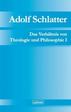 Das Verhältnis von Theologie und Philosophie - Schlatter, Adolf