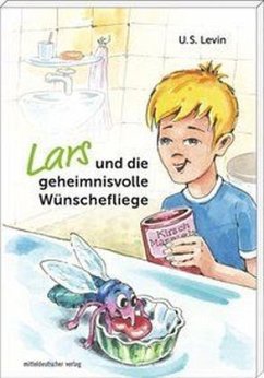 Lars und die geheimnisvolle Wünschefliege - Levin, U. S.