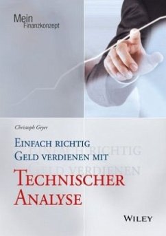 Einfach richtig Geld verdienen mit Technischer Analyse - Geyer, Christoph
