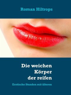 Die weichen Körper der reifen Frauen (eBook, ePUB) - Hiltrops, Roman Die weichen Körper der reifen Frauen (eBook, ePUB) - Hiltrops, Roman