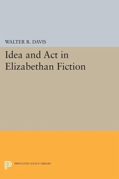 Idea and Act in Elizabethan Fiction (eBook, PDF) - Davis, Walter R.