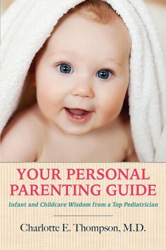 Your Personal Parenting Guide Infant and Childcare Wisdom from a Top Pediatrician (eBook, ePUB) - Thompson, Charlotte