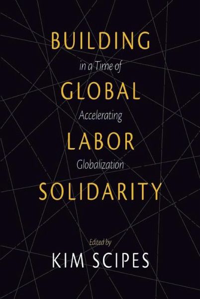 Building Global Labor Solidarity in a Time of Accelerating Globalization (eBook, ePUB) Building Global Labor Solidarity in a Time of Accelerating Globalization (eBook, ePUB)