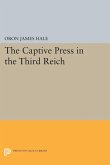 The Captive Press in the Third Reich (eBook, PDF) The Captive Press in the Third Reich (eBook, PDF)