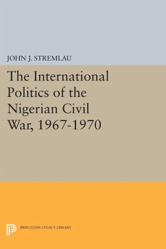 The International Politics of the Nigerian Civil War, 1967-1970 (eBook, PDF) - Stremlau, John J.