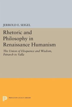 Rhetoric and Philosophy in Renaissance Humanism (eBook, PDF) - Seigel, Jerrold E.