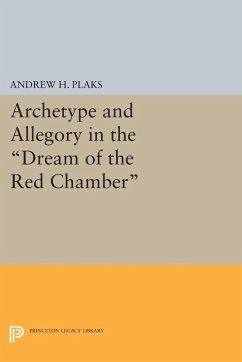 Archetype and Allegory in the Dream of the Red Chamber (eBook, PDF) - Plaks, Andrew H.